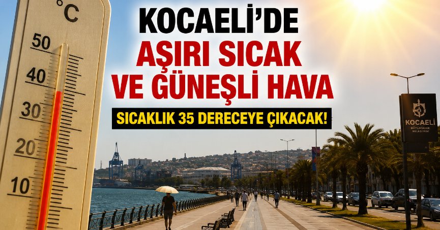 Kocaeli Kavrulacak!